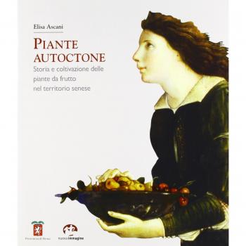 Piante autoctone. Storia e coltivazione delle piante da frutto del territorio senese