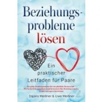 Der große Beziehungsratgeber für eine glückliche Partnerschaft