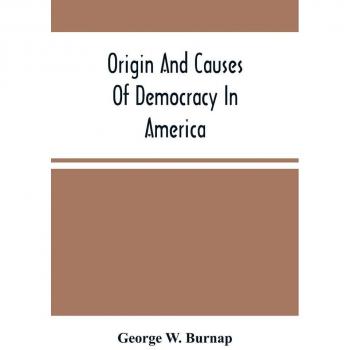 Origin And Causes Of Democracy In America