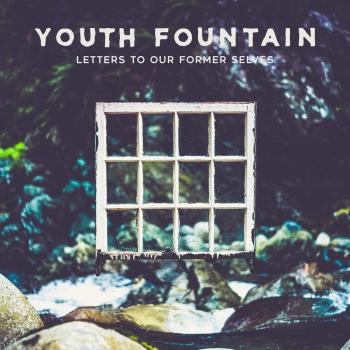 YOUTH FOUNTAIN LETTERS TO OUR FORMER SELVES NEW CD