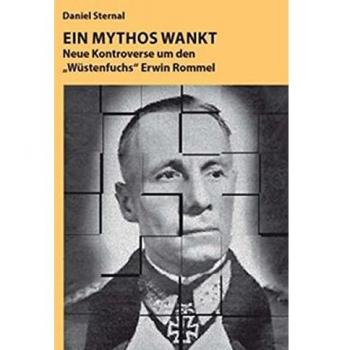 Daniel Sternal Ein Mythos Wankt: Neue Kontroverse Um Den Wüstenfuchs Erwin Rommel