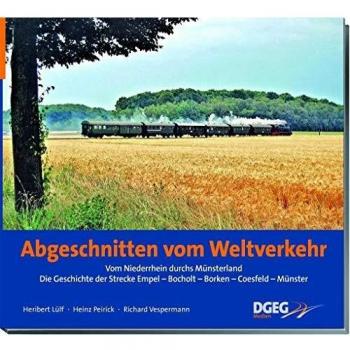 Abgeschnitten vom Weltverkehr: Die Geschichte der Nebenbahn Empel-Rees