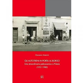 Gli Autotreni in Porta al Borgo. Uno straordinario palcoscenico a Pistoia