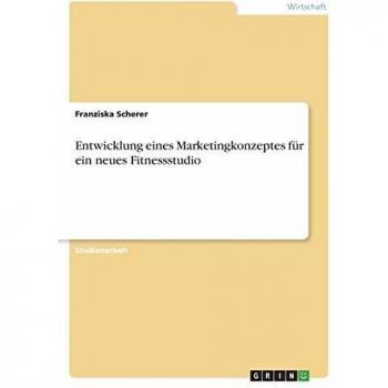 Entwicklung eines Marketingkonzeptes für ein neues Fitnessstudio