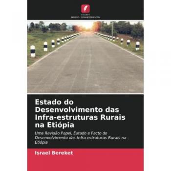 Estado do Desenvolvimento das Infra-estruturas Rurais na Etiópia: Uma Revisão Papel, Estado e Facto do Desenvolvimento das Infra-estruturas Rurais na Etiópia