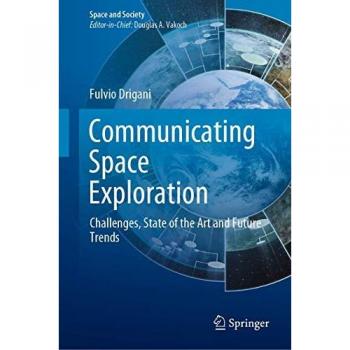 Communicating Space Exploration: Challenges, State of the Art and Future Trends (Space and Society)