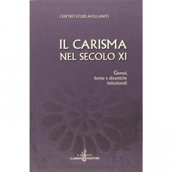 Il carisma nel secolo XI. Genesi, forme e dinamiche istituzionali. Atti del 27° Convegno del Centro studi avellaniti