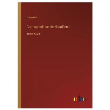 Correspondance de Napoléon I:Tome XXVIII