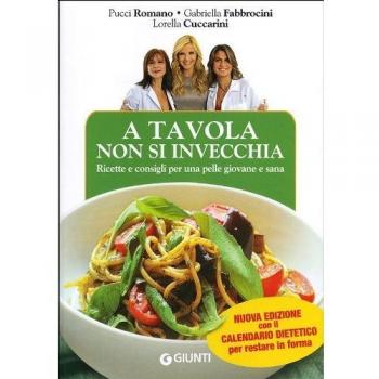 A tavola non si invecchia. Ricette e consigli per una pelle giovane e sana