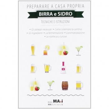 Preparare a casa propria birra e sidro. Tecniche e istruzioni