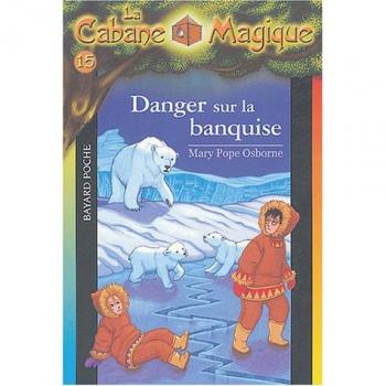 La Cabane Magique, Tome 15 : Danger sur la banquise