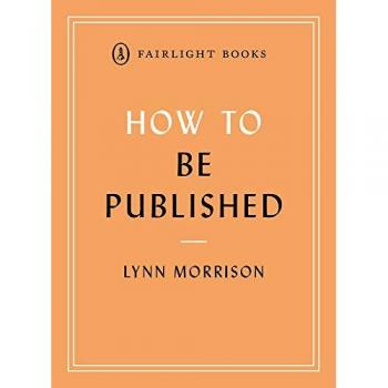 How To Be Published: A Guide To Traditional And Self-Publishing And How To Choose Between Them