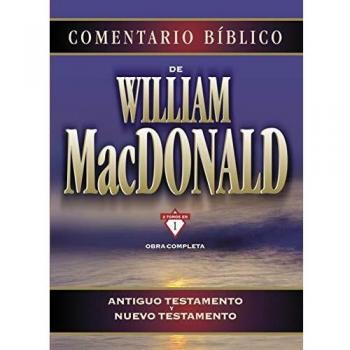 Comentario Bíblico de William MacDonald : Antiguo Testamento Y Nuevo Testamento, by William MacDonald