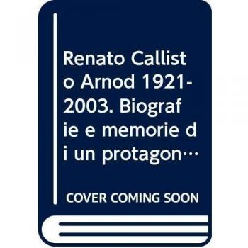 Renato Callisto Arnod 1921-2003. Biografie e memorie di un protagonista della cultura musicale valdostana
