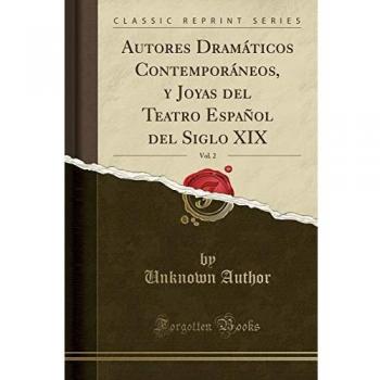 Autores Dramáticos Contemporáneos, Y Joyas del Teatro Español del Siglo XIX, Vol. 2