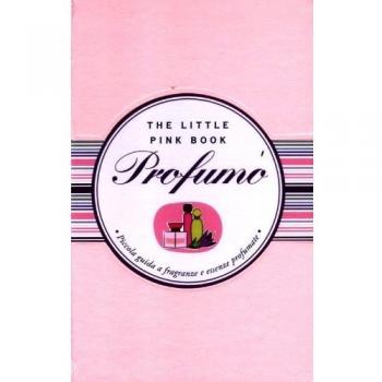 Profumo. Piccola guida a fragranze e essenze profumate