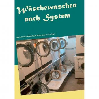 Wäschewaschen nach System: Tipps und Tricks rund ums Thema Wäsche waschen in der Praxis