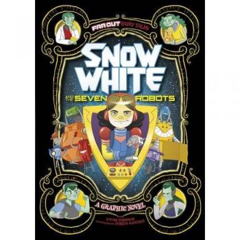 Snow White And The Seven Robots: A Graphic Novel (Far Out Fairy Tales) (Paperback)