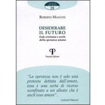 DESIDERARE IL FUTURO. FEDE CRISTIANA E UNITA' DELLA SPERANZA UMANA MANCINI ROBER