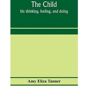The child; his thinking feeling and doing