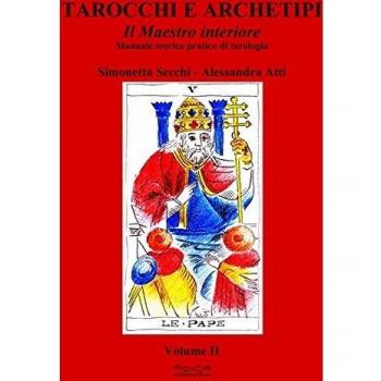 Tarocchi e archetipi. Manuale teorico pratico di tarologia. Il maestro interiore