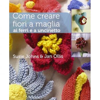 Come creare fiori a maglia, ai ferri e a uncinetto