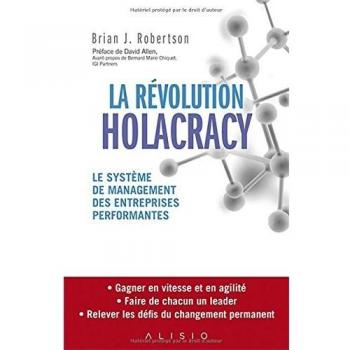 La Révolution Holacracy : Le système de management des entreprises performantes