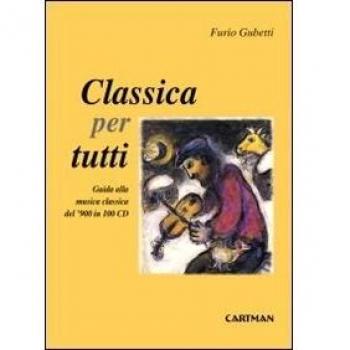 Classica per tutti. Guida alla musica classica del'900 in 100 cd