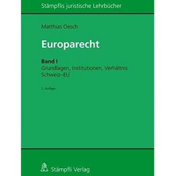 Europarecht: Band I: Grundlagen, Institutionen, Verhältnis Schweiz-EU