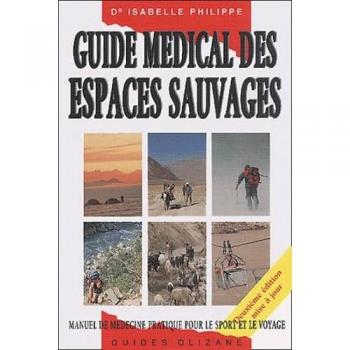 Isabelle Philippe Guide Medical Des Espaces Sauvages. Manuel De Medecine Pratique Pour Le Sport Et Le Voyage, 2eme Edition
