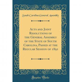 Acts and Joint Resolutions of the General Assembly of the State of South Carolina, Passed at the Regular Session of 1891