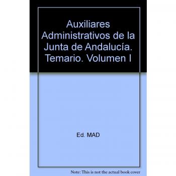 Auxiliares Administrativos de la Junta de Andalucía. Temario. Volumen I