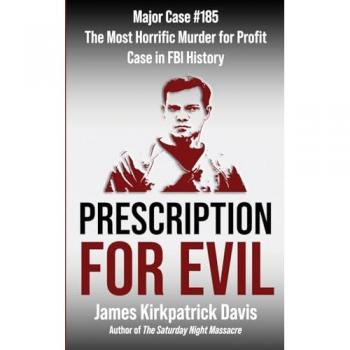 Prescription for Evil: Major Case #183: The Most Horrific Murder for Profit Case in FBI History