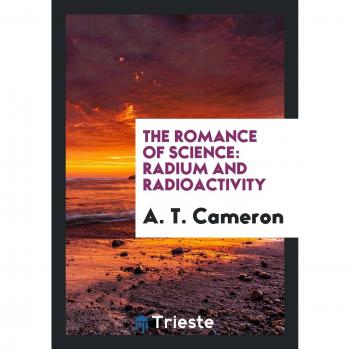 The Romance of Science: Radium and Radioactivity