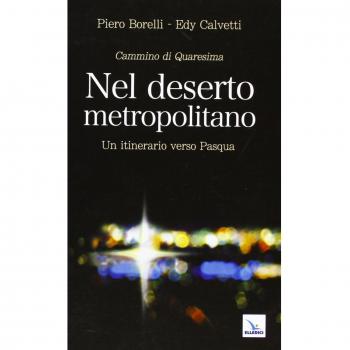 Nel deserto metropolitano. Un itinerario verso Pasqua. Cammino di Quaresima