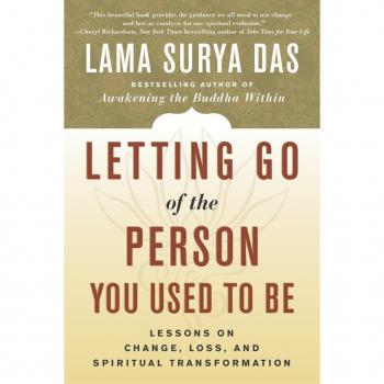 Letting Go of the Person You Used to Be: Lessons on Change, Loss, and Spiritual Transformation