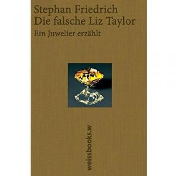 Friedrich Stephan Die Falsche Liz Taylor: Ein Juwelier Erzählt