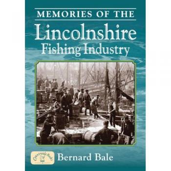 Memories of the Lincolnshire Fishing Industry
