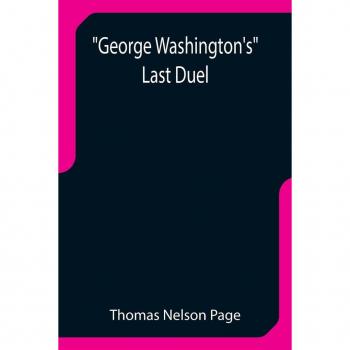 Nelson Page, Thomas: George Washington's Last Duel