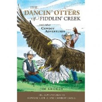 The Dancin' Otters of Fiddlin' Creek and Other Cowboy Adventures (Adventures of Cowboy Little and Cowboy Small, Band 2)