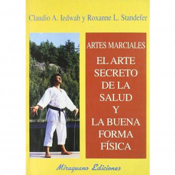 Artes marciales: el arte secreto de la salud y la buena forma física (Tapa blanda).