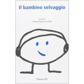 Il bambino selvaggio. Infanzia, atti del 17° Convegno internazionale sul bambino