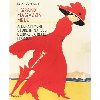I Grandi Magazzini Mele. A department store in Naples during la Belle époque. Ediz. illustrata