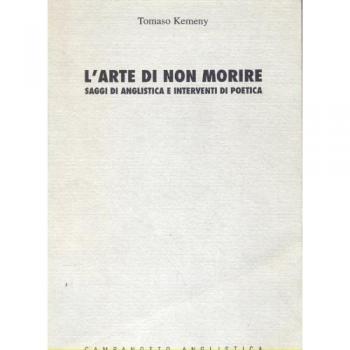 L' arte di non morire: saggi di anglistica e interventi di poetica