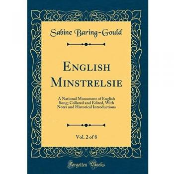 English Minstrelsie, Vol. 2 of 8: A National Monument of English Song; Collated and Edited, With Notes and Historical Introductions