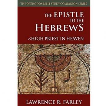 The Epistle to the Hebrews: High Priest in Heaven (Orthodox Bible Study Companion)