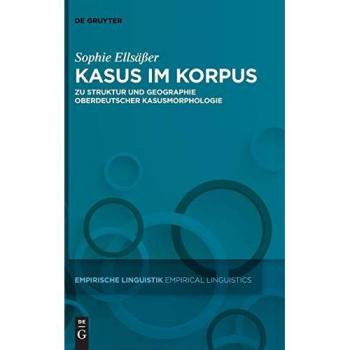 Kasus im Korpus: Zu Struktur und Geographie oberdeutscher Kasusmorphologie (Empirische Linguistik / Empirical Linguistics, 15, Band 15)