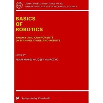 Basics of Robotics: Theory and Components of Manipulators and Robots (CISM International Centre for Mechanical Sciences)