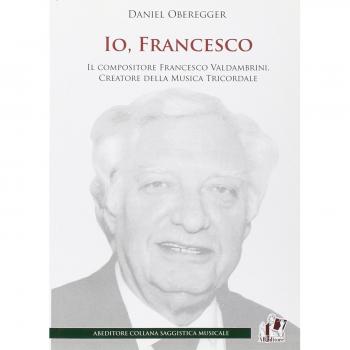 Io, francesco. Il compositore Francesco Valdambrini, creatore della musica tricordale