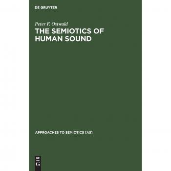 Ostwald, Peter F.: The Semiotics of Human Sound